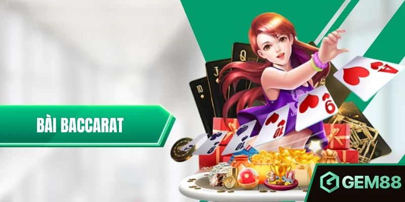 Bài Baccarat - Luật Chơi, Cách Tính Điểm & Cửa Cược GEM88 Bài Baccarat – Luật Chơi Và Cách Đặt Cược Từ A-Z Cho Newbie