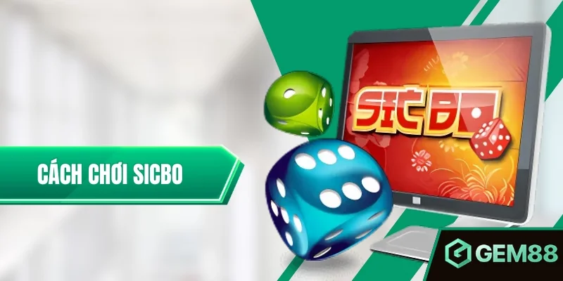 Cách Chơi Sicbo - Luật & Các Cửa Cược Cơ Bản Tại GEM88 Cách Chơi Sicbo Hiệu Quả Cho Người Mới Bắt Đầu Tại Gem88