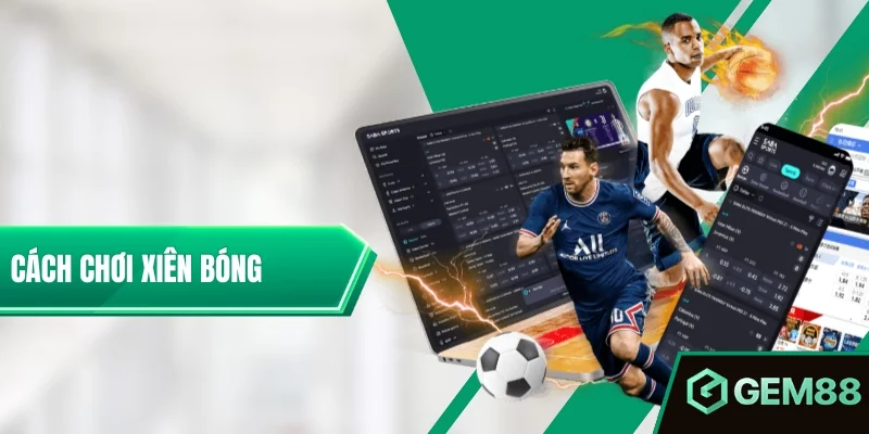Cách Chơi Xiên Bóng Đá - Cách Tính Odds & Vé Kèo Xiên Chi Tiết Cách Chơi Xiên Bóng Đá Chuẩn Xác Cho Người Mới Bắt Đầu
