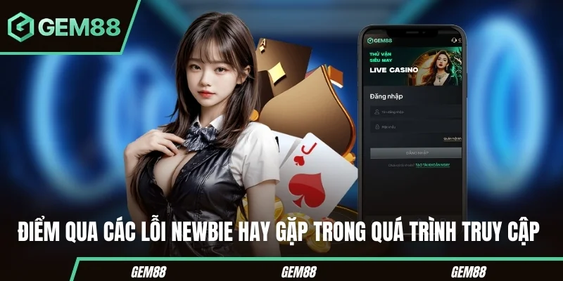 Đăng Nhập GEM88 - Hướng Dẫn Truy Cập Tài Khoản 2026 Các lỗi thường gặp khi đăng nhập GEM88