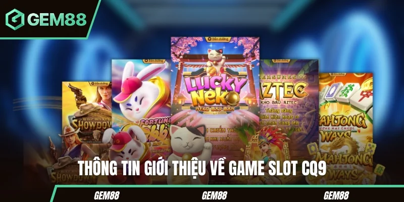 Game Slot CQ9 - Cách Chơi, Paytable, RTP & Các Tựa Game Nổi Bật Thông tin tổng quan về game slot CQ9