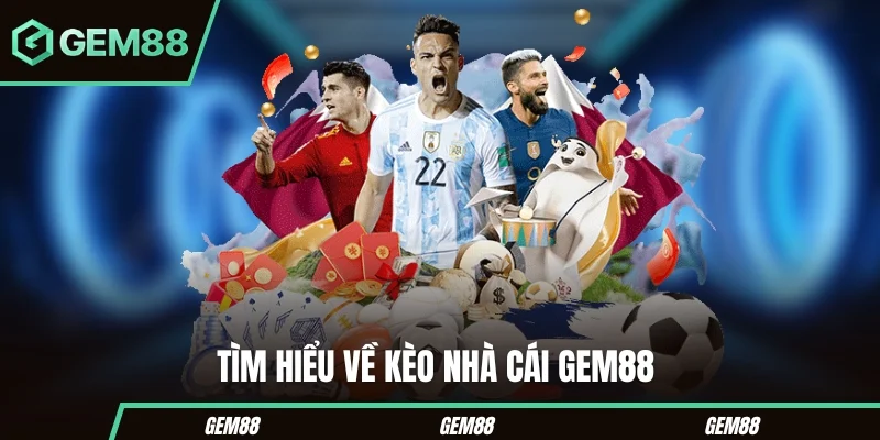 Kèo Nhà Cái Gem88 - Cách Đọc Tỷ Lệ & Các Loại Kèo Bóng Đá Tìm hiểu tổng quan về kèo nhà cái Gem88