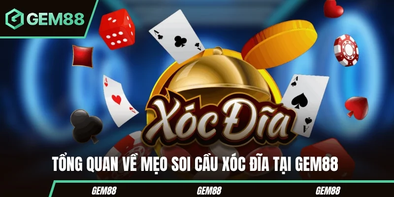Mẹo Soi Cầu Xóc Đĩa - Cách Đọc Cầu & Luật Cược GEM88 Tổng quan về mẹo soi cầu Xóc Đĩa