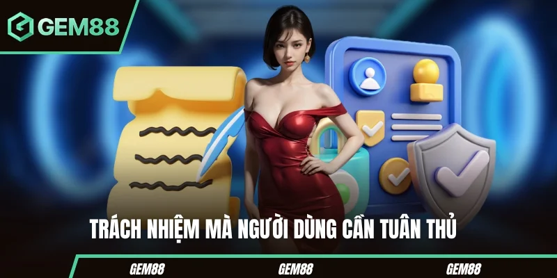 Trách nhiệm của người dùng khi sử dụng GEM88