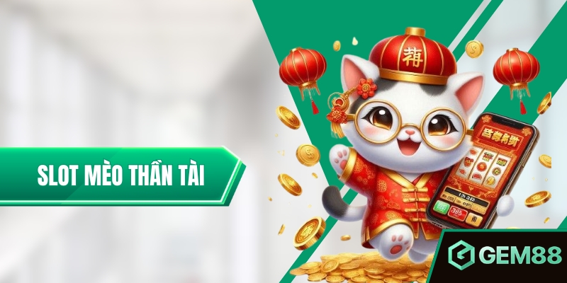 Slot Mèo Thần Tài - Cách Chơi, Paytable & Tính Năng Cần Biết Slot Mèo Thần Tài - Game Săn Thưởng Đơn Giản, Giá Trị 2025