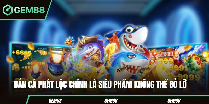 Top Game Bắn Cá Uy Tín - Tiêu Chí Chọn & Danh Sách Tham Khảo Bắn Cá Phát Lộc trong danh sách game bắn cá tham khảo