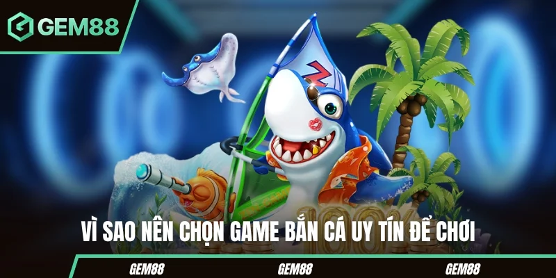 Top Game Bắn Cá Uy Tín - Tiêu Chí Chọn & Danh Sách Tham Khảo Các tiêu chí tham khảo khi chọn top game bắn cá uy tín