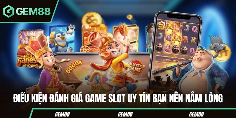 Top Game Slot Đổi Thưởng - Tiêu Chí Chọn & Danh Sách Tham Khảo Các tiêu chí tham khảo khi chọn top game slot đổi thưởng