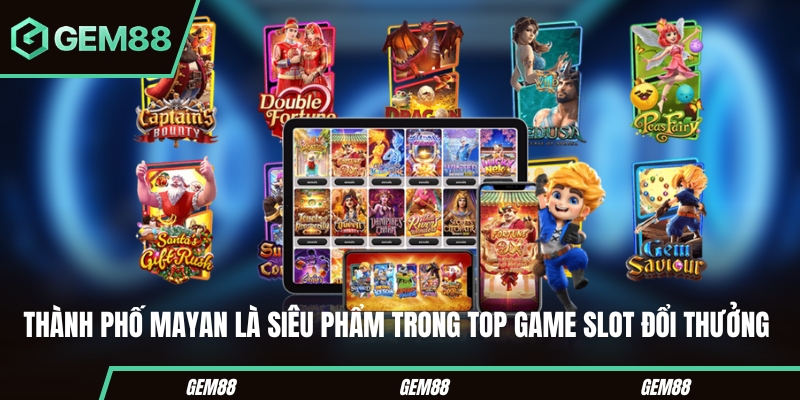 Top Game Slot Đổi Thưởng - Tiêu Chí Chọn & Danh Sách Tham Khảo Thành Phố Mayan trong danh sách game slot tham khảo