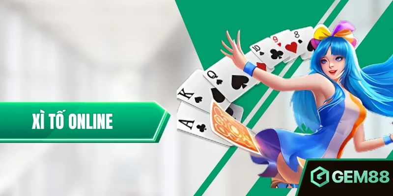 Xì Tố Online - Luật Chơi, Thứ Hạng Bài & Cách Tố Cơ Bản Xì Tố Online – Đánh Vui Tay Thưởng Trao Ngay Tại Gem88